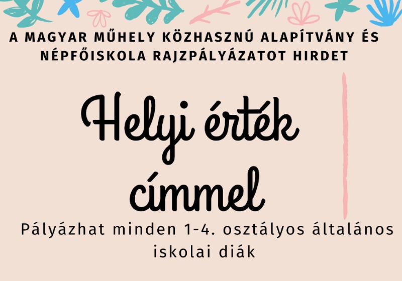 Helyi érték rajzpályázat a Magyar Műhely Közhasznú Alapítvány és Népfőiskola szervezésében