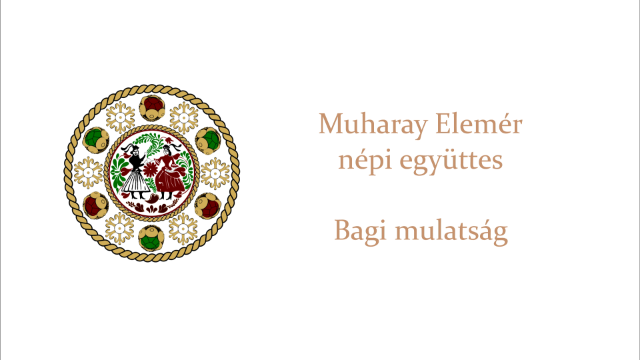 Muharay Elemér népi együttes, Bagi Mulatság